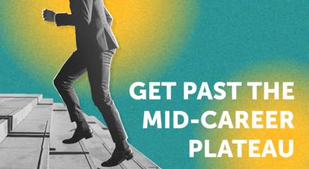 Get past the mid-career plateau